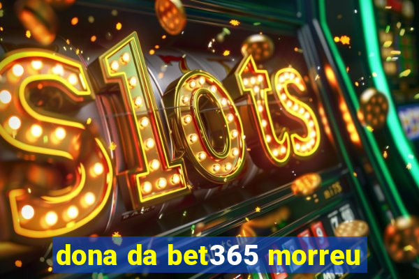 dona da bet365 morreu